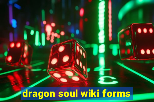 dragon soul wiki forms